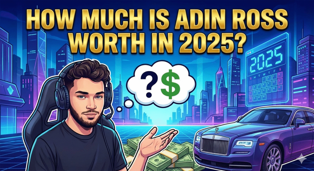 How Much Is Adin Ross Worth In 2025?